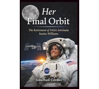 Her Final Orbit: The Retirement of NASA Astronaut Sunita Williams