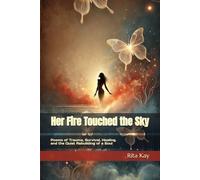 Her Fire Touched the Sky: Poems of Trauma, Survival, Healing, and the Quiet Rebuilding of a Soul
