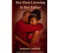 Her First Covering Is Her Father: God's Design for fatherhood, Protection, and Spiritual Covering