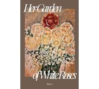 Her Garden of White Roses: 1