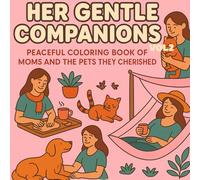 Her Gentle Companions - Peaceful Coloring Scenes of Moms and the Pets They Cherished (vol2): 50 Heartwarming Scenes of Mothers and Their Beloved Pets ... Thick Outlines for Relaxing, Mindful Coloring