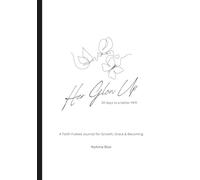Her Glow Up: 30 Days to a Better HER: A Faith-Based Guided Journal for Christian Women to Build Better Habits, Reflect Daily, and Grow in Grace