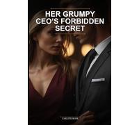 Her Grumpy CEO’s Forbidden Secret: A Grumpy Boss Secret Office Romance Novel with Steamy Tension and a Guaranteed Happy Ending