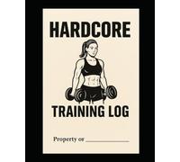 Her Hardcore Training Log: A bodybuilders journal