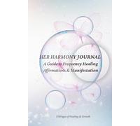Her Harmony Journal: A Guide to Frequency Healing Affirmations & Manifestation