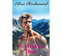 Her Hidden Hero: A Reverse Grumpy/Sunshine, Second Chance, Double V-Card Small Town Insta-Love Romance