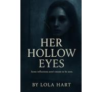 Her Hollow Eyes: Some reflections aren’t meant to be seen