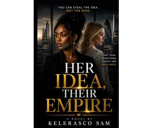 HER IDEA THEIR EMPIRE: YOU CAN STEAL THE IDEA, NOT THE MIND
