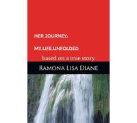 Her Journey: My Life Unfolded: based on a true story