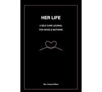 HER Life: A Self-Care Journal for Wives and Mothers