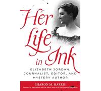 Her Life in Ink: Elizabeth Jordan, Journalist, Editor and Mystery Author
