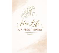Her Life, On Her Terms: An Empowerment Journal for Independence, Clarity & Intentional Living