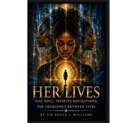 Her Lives: One Soul. Infinite Reflections. The Frequency Between Lives