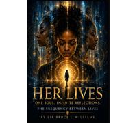 Her Lives: One Soul. Infinite Reflections. The Frequency Between Lives