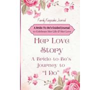 Her Love Story: A Bride-to-Be’s Journey to “I Do”: A Guided Journal to Celebrate Your Life, Love, and Forever (Pink)
