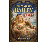 Her Majesty, Bailey: Exile