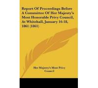 Her Majesty's M Report Of Proceedings Before A Committee Of Her Maje (Tascabile)