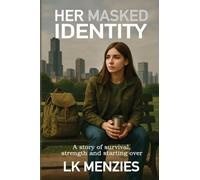Her Masked Identity: A story of survival, strength and starting over
