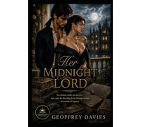 Her Midnight Lord: In a house built on secrets, love may be the only force strong enough to rewrite its legacy.