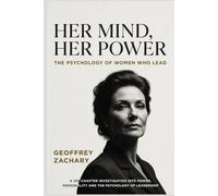 HER MIND, HER POWER: THE PSYCHOLOGY OF WOMEN WHO LEAD