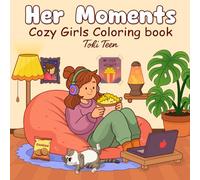 Her Moments: Cozy Girls Coloring Book Featuring Cute and Comfy Scenes of Hobbies, Daily Activities, Self-Care, Everyday Joys, and Relaxation for Teens and Adults (Girl Moments Coloring Book)