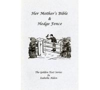 Her mother's Bible & Hedge Fence (The Golden text series)
