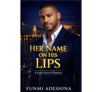 Her Name on His Lips: A Lagos Hearts Romance