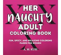 Her Naughty Adult Coloring Book: Fun, Spicy, and Relaxing Coloring Pages for Women