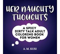 Her Naughty Thoughts: A Spicy Dirty Talk Adult Coloring Book for Women
