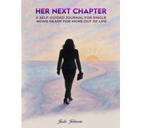 Her Next Chapter: A Self Guided Journal for Single Moms Ready for More Out of Life