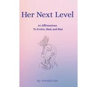 Her Next Level: 20 Affirmations to Evolve, Heal, and Rise: A Faith-Filled Affirmation Journal to Help You Evolve, Elevate, and Embrace Your Next Season