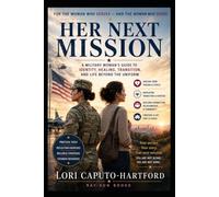 Her Next Mission: A Military Woman’s Guide to Identity, Healing, Transition, and Life Beyond the Uniform