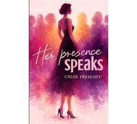 Her Presence Speaks: Break Free from Self-Doubt, Stop Shrinking Yourself, and Become the Woman You Were Meant to Be