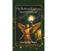 Her Proffered Epiphany: Poems from the Afterlight