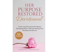 Her Purpose Restored: A Year-Long Devotional for Women Reclaiming Peace, Faith, and Healing From Breakups and Divorce