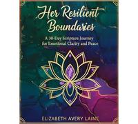 Her Resilient Boundaries: A 30-Day Scripture Journey for Emotional Clarity and Peace