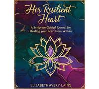 Her Resilient Heart: A Scripture Guided Journey for Healing your Heart from Within