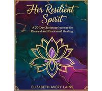 Her Resilient Spirit: A 30-Day Scripture Journey for Renewal and Emotional Healing