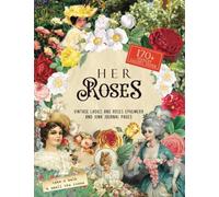 Her Roses: A Journey Through Timeless Elegance: (GLOSSY PAPER) Vintage Ladies and Rose Ephemera, Creative Collage Papers for Mixed Media Art, and Scrapbooks