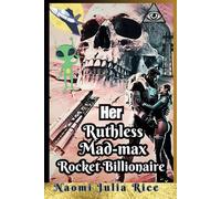 Her ruthless mad-max Rocket Billionaire: A satire story of a second chance tech mogul who destroyed earth to build mars.