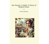 Her Season in Bath: A Story of Bygone Days