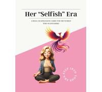 Her Selfish Era: A Bold, Unapologetic Guide for the Woman Who Wants More!