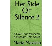 Her Side OF Silence 2: A Love That Wounded, A Strength That Saved