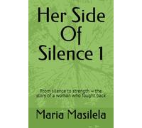 Her Side Of Silence: From silence to strength - the story of a woman who fought back: 1