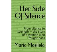 Her Side Of Silence: From silence to strength - the story of a woman who fought back