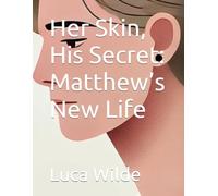 Her Skin, His Secret: Matthew’s New Life
