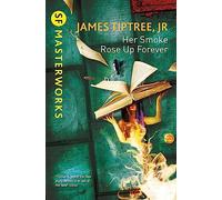 Her Smoke Rose Up Forever: James Tiptree Jr.