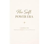 Her Soft Power Era: A Calm Confidence Journal for Feminine Strength, Ease, and Inner Glow
