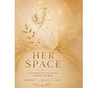 Her Space: A Guided Planner for Focus, Clarity, Self-Reflection & Intentional Growth