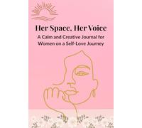 Her Space, Her Voice: A Calm and Creative Journal for Women on a Self-Love Journey